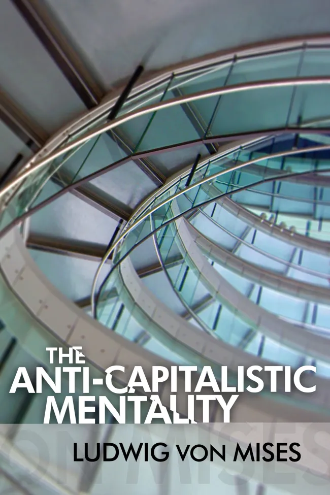 The Anti-Capitalistic Mentality by Ludwig von Mises